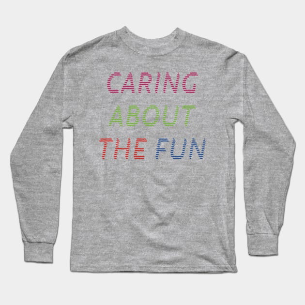 Caring About The Fun Long Sleeve T-Shirt by yayor